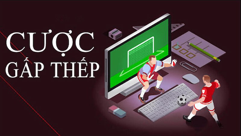 Cược gấp thếp