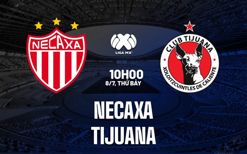 Nhận định Necaxa vs Tijuana - Vòng 2 VĐQG Mexico 6 Nhận định trận đấu Necaxa vs Tijuana