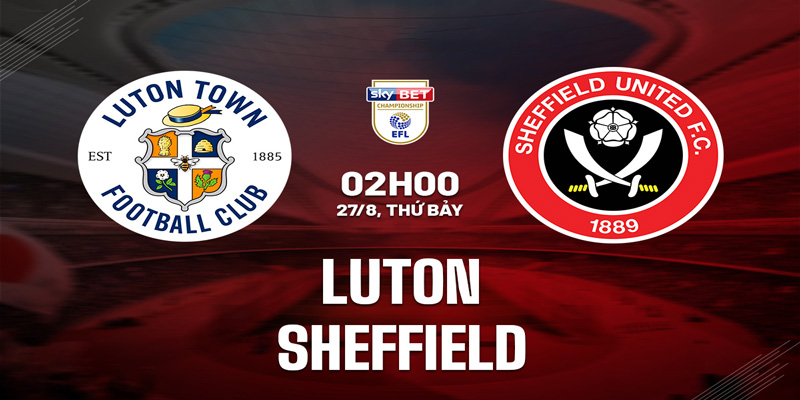 Chuyên gia nhận định soi kèo Sheffield United vs Luton